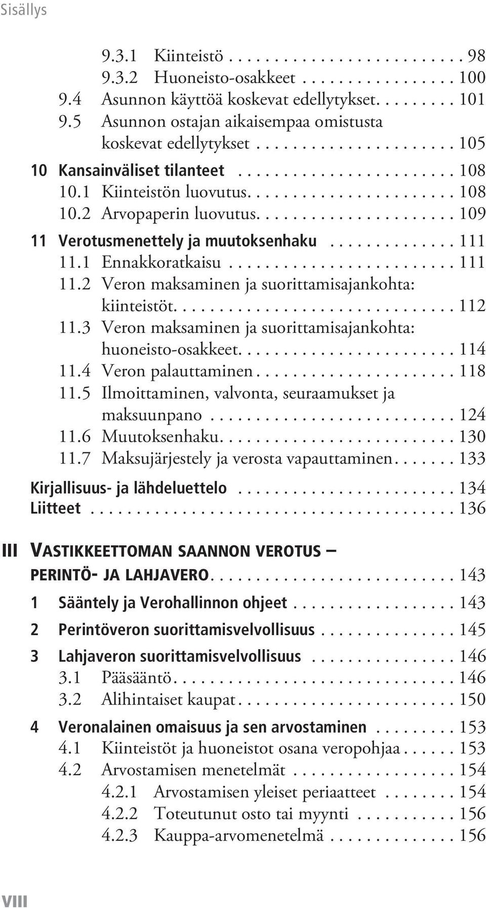 ..................... 109 11 Verotusmenettely ja muutoksenhaku.............. 111 11.1 Ennakkoratkaisu......................... 111 11.2 Veron maksaminen ja suorittamisajankohta: kiinteistöt............................... 112 11.