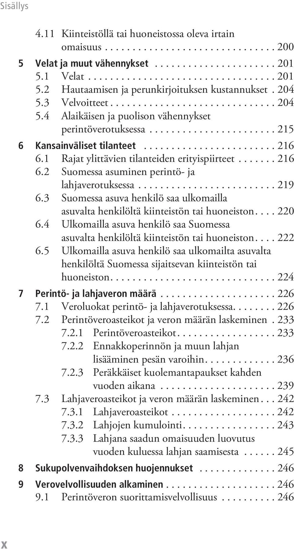 1 Rajat ylittävien tilanteiden erityispiirteet....... 216 6.2 Suomessa asuminen perintö- ja lahjaverotuksessa......................... 219 6.