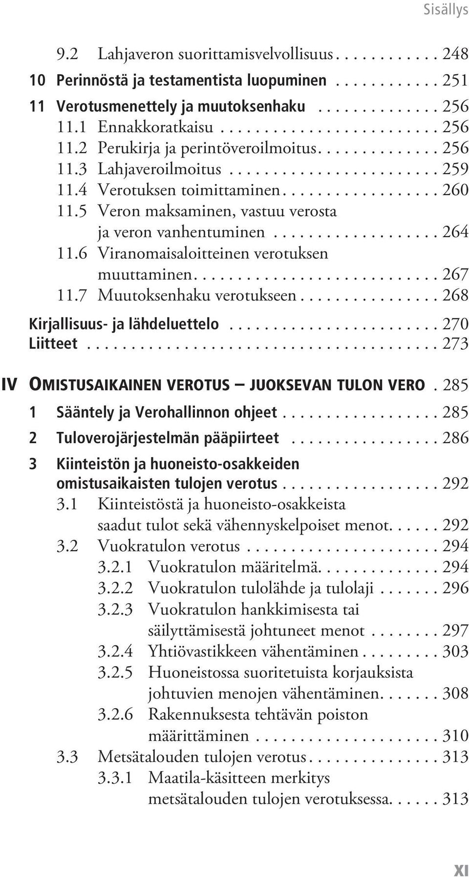 5 Veron maksaminen, vastuu verosta ja veron vanhentuminen................... 264 11.6 Viranomaisaloitteinen verotuksen muuttaminen............................ 267 11.7 Muutoksenhaku verotukseen.