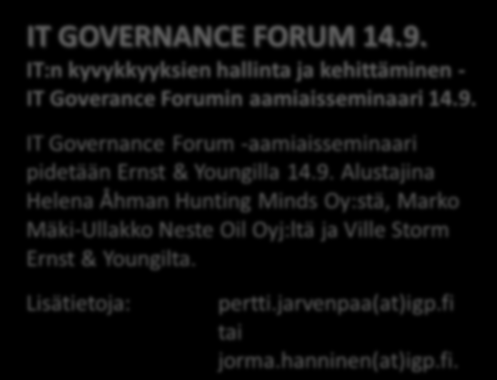 Yhteistyökumppanin tilaisuus IT GOVERNANCE FORUM 14.9. IT:n kyvykkyyksien hallinta ja kehittäminen - IT Goverance Forumin aamiaisseminaari 14.9. IT Governance Forum -aamiaisseminaari pidetään Ernst & Youngilla 14.