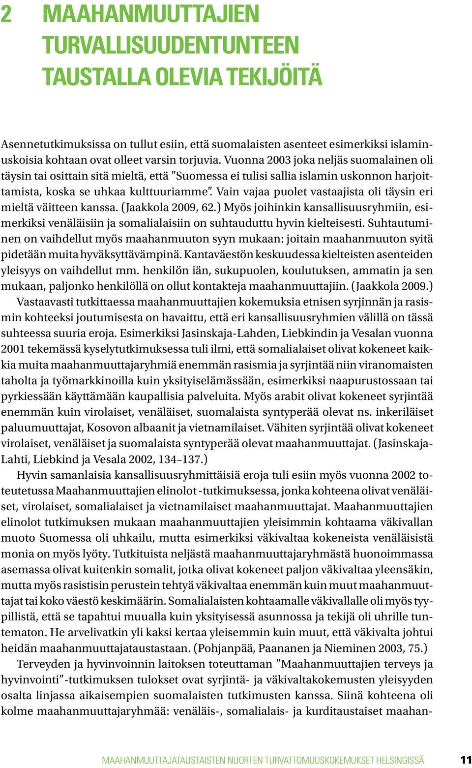 Vain vajaa puolet vastaajista oli täysin eri mieltä väitteen kanssa. (Jaakkola 2009, 62.