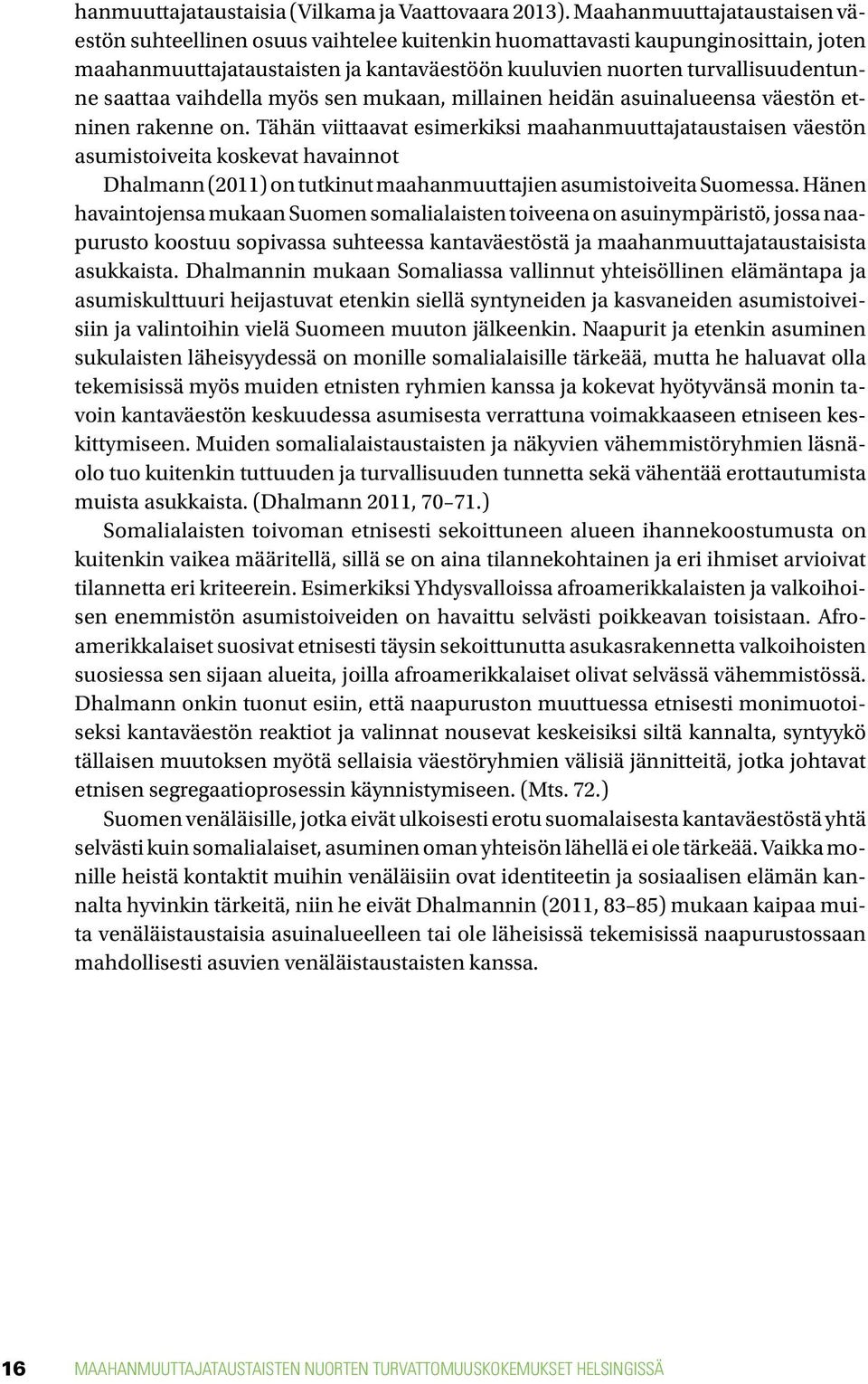 vaihdella myös sen mukaan, millainen heidän asuinalueensa väestön etninen rakenne on.
