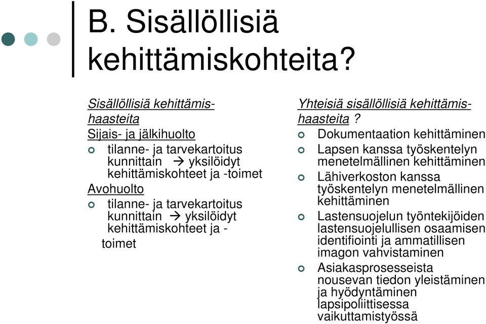 tarvekartoitus kunnittain yksilöidyt kehittämiskohteet ja - toimet Yhteisiä sisällöllisiä kehittämishaasteita?