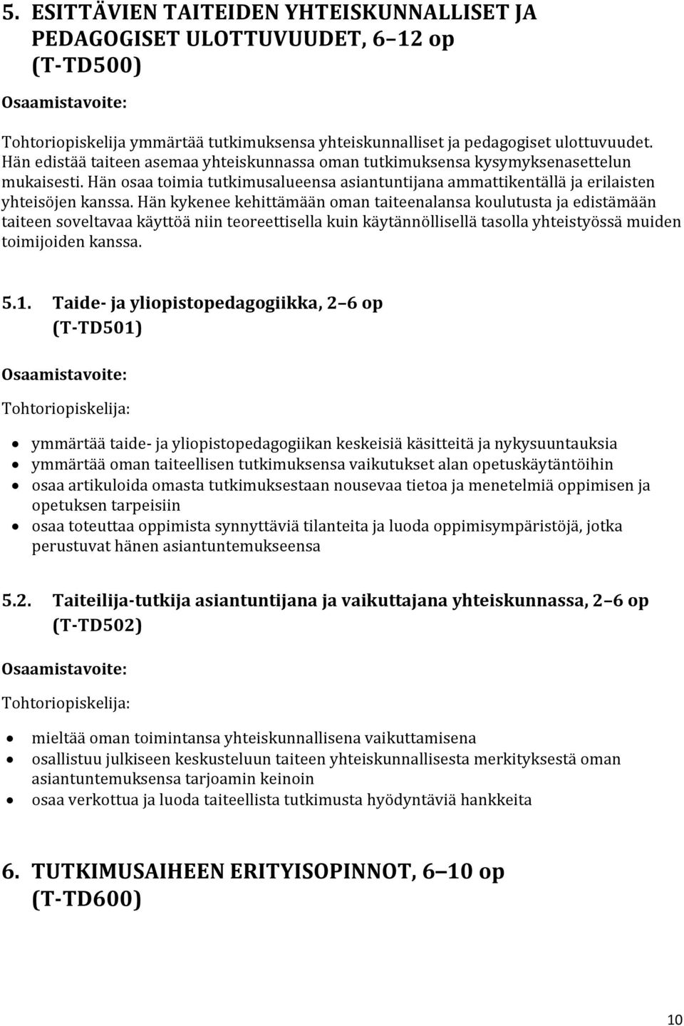 Hän kykenee kehittämään oman taiteenalansa koulutusta ja edistämään taiteen soveltavaa käyttöä niin teoreettisella kuin käytännöllisellä tasolla yhteistyössä muiden toimijoiden kanssa. 5.1.