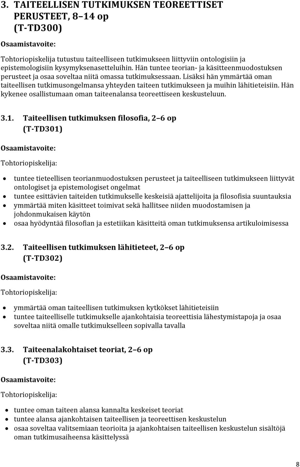 Lisäksi hän ymmärtää oman taiteellisen tutkimusongelmansa yhteyden taiteen tutkimukseen ja muihin lähitieteisiin. Hän kykenee osallistumaan oman taiteenalansa teoreettiseen keskusteluun. 3.1.