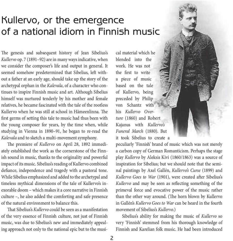 It seemed somehow predetermined that Sibelius, left without afather atanearly age, should take upthe story ofthe archetypal orphan in the Kalevala,of a character who continues to inspire Finnish