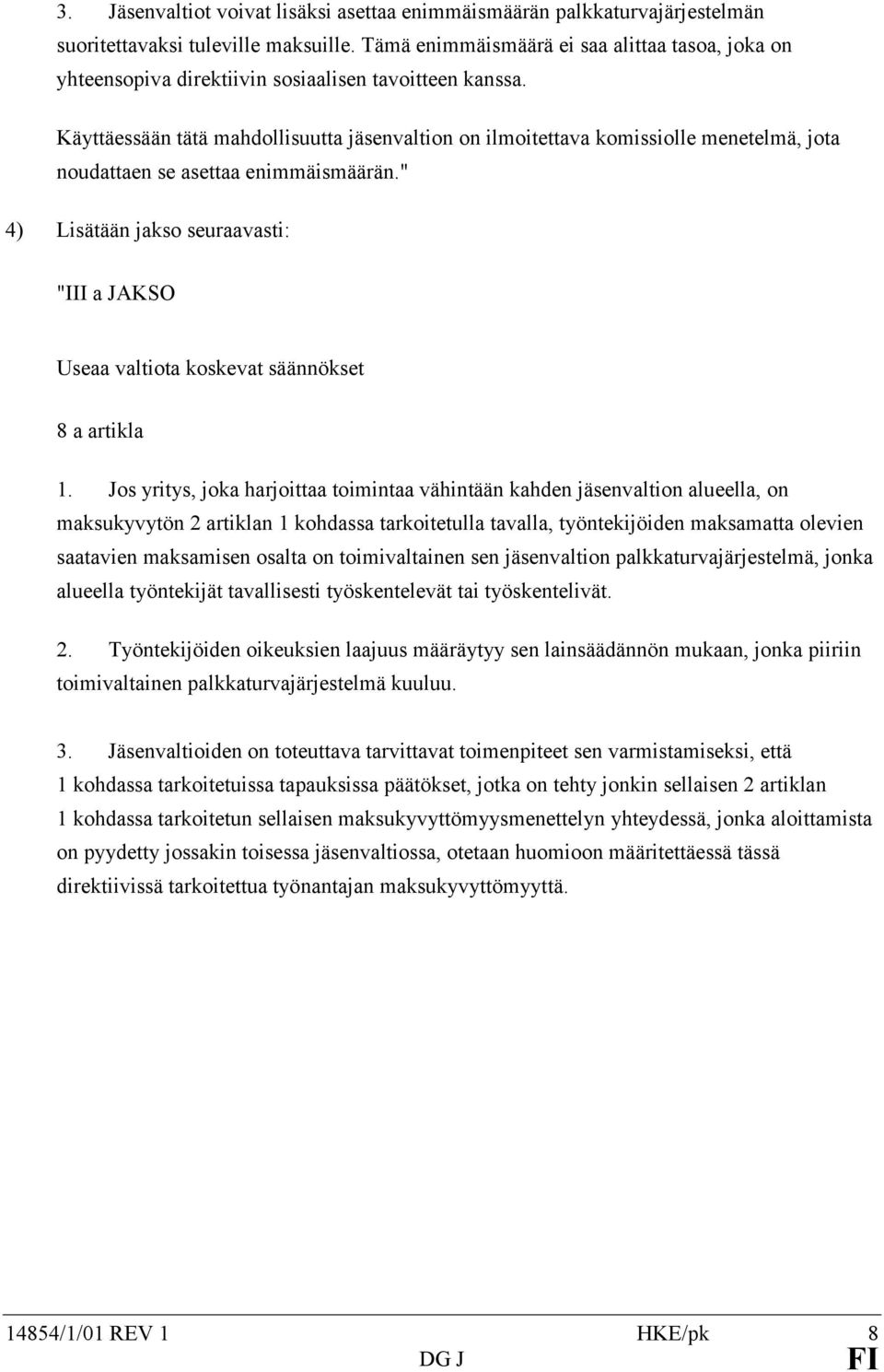 Käyttäessään tätä mahdollisuutta jäsenvaltion on ilmoitettava komissiolle menetelmä, jota noudattaen se asettaa enimmäismäärän.