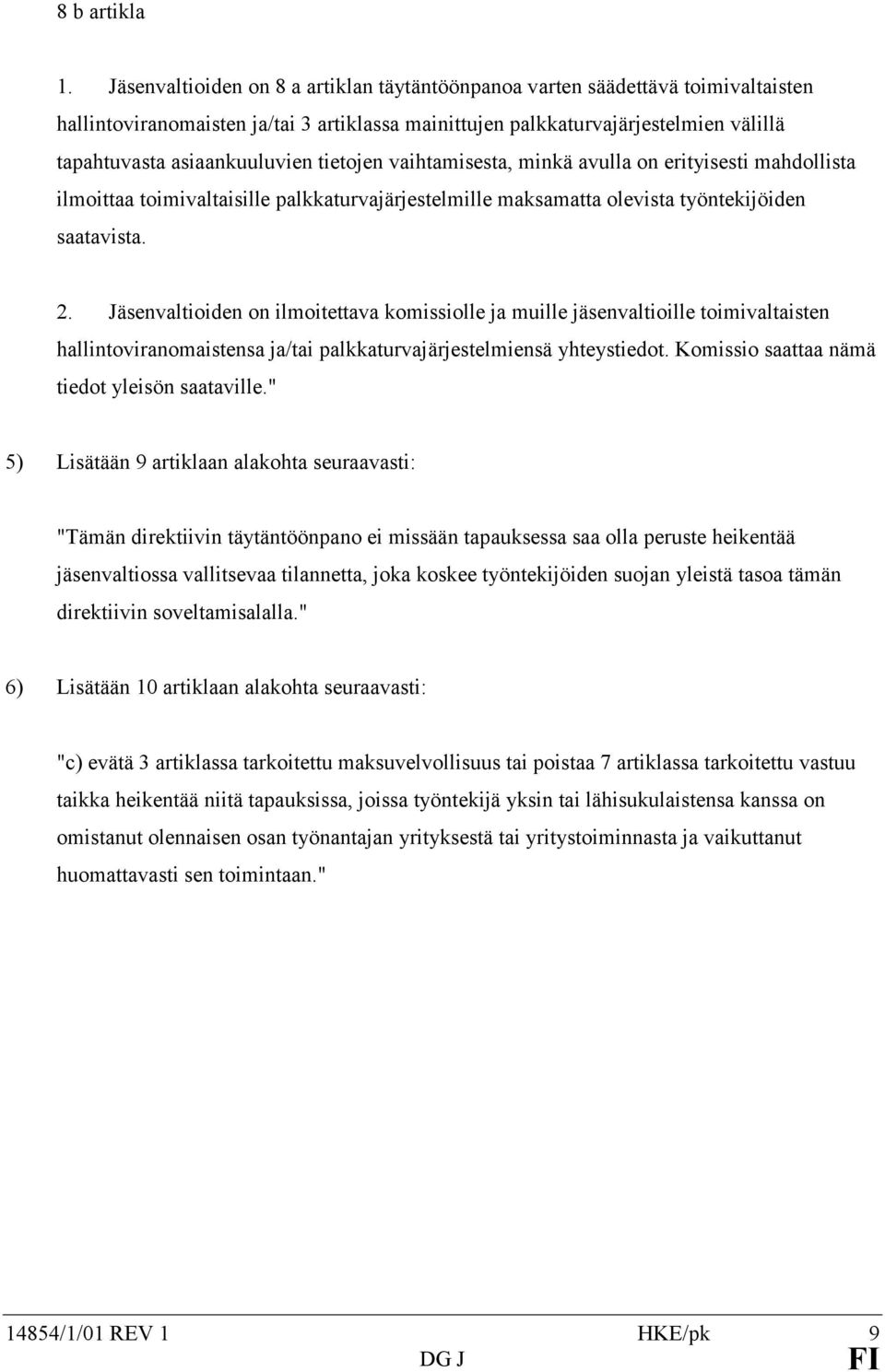 tietojen vaihtamisesta, minkä avulla on erityisesti mahdollista ilmoittaa toimivaltaisille palkkaturvajärjestelmille maksamatta olevista työntekijöiden saatavista. 2.