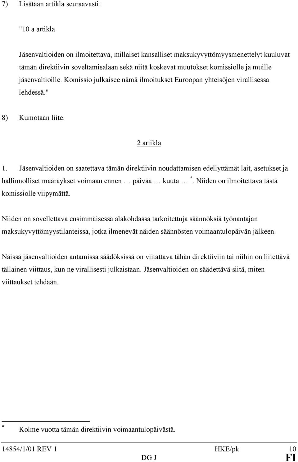 Jäsenvaltioiden on saatettava tämän direktiivin noudattamisen edellyttämät lait, asetukset ja hallinnolliset määräykset voimaan ennen päivää kuuta *.