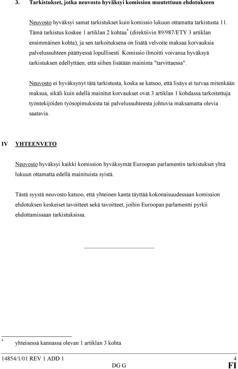 Komissio ilmoitti voivansa hyväksyä tarkistuksen edellyttäen, että siihen lisätään maininta "tarvittaessa".