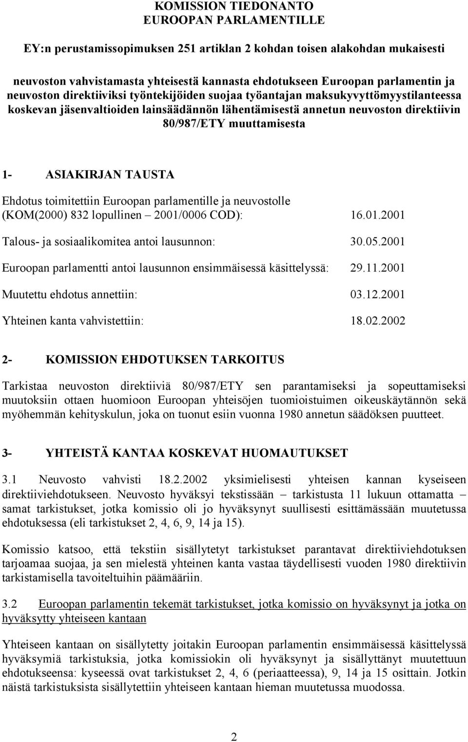 ASIAKIRJAN TAUSTA Ehdotus toimitettiin Euroopan parlamentille ja neuvostolle (KOM(2000) 832 lopullinen 2001/0006 COD): 16.01.2001 Talous- ja sosiaalikomitea antoi lausunnon: 30.05.