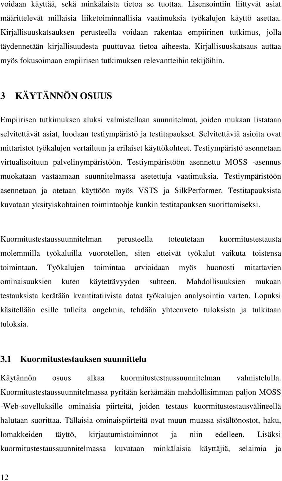 Kirjallisuuskatsaus auttaa myös fokusoimaan empiirisen tutkimuksen relevantteihin tekijöihin.
