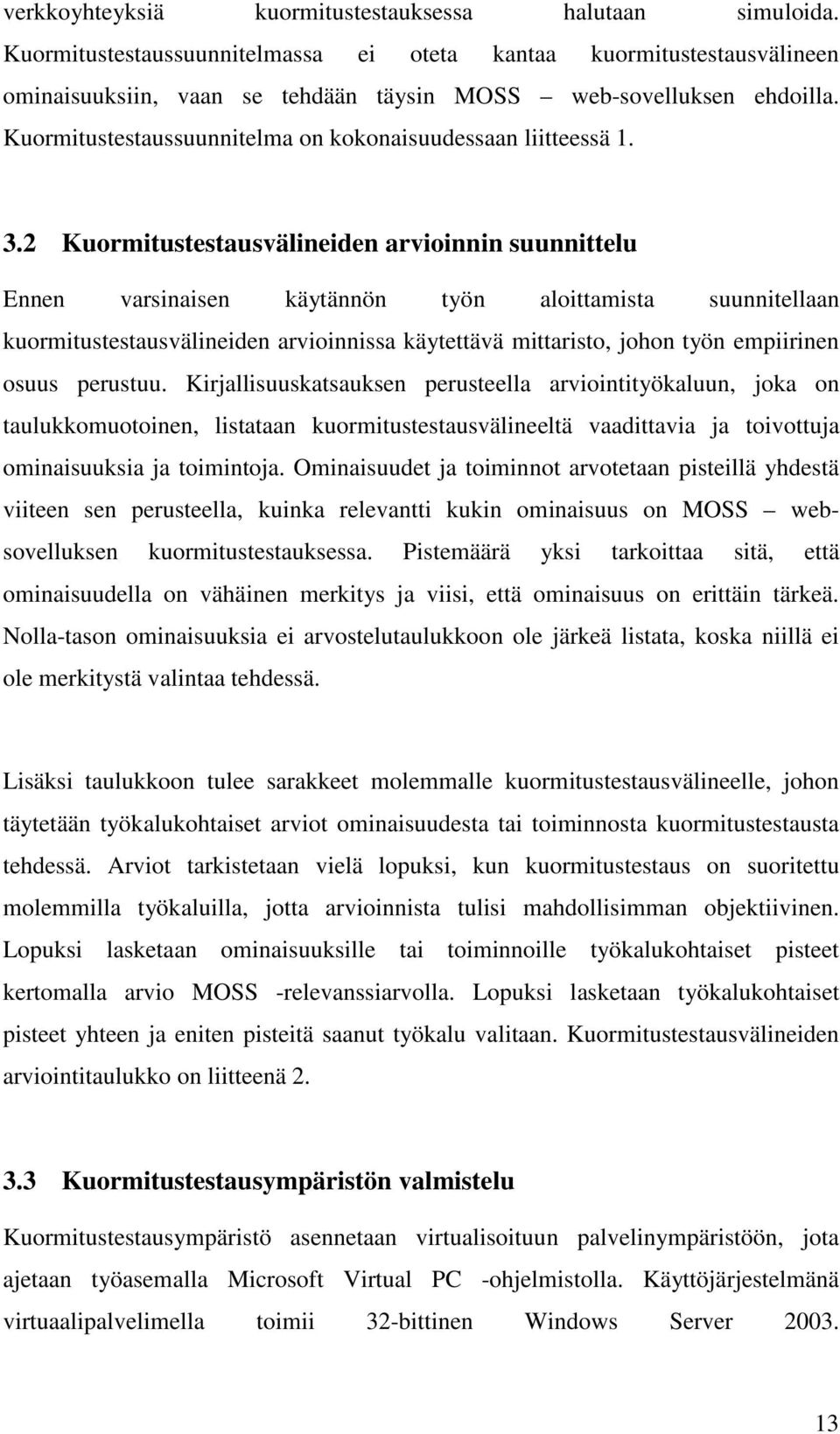 2 Kuormitustestausvälineiden arvioinnin suunnittelu Ennen varsinaisen käytännön työn aloittamista suunnitellaan kuormitustestausvälineiden arvioinnissa käytettävä mittaristo, johon työn empiirinen