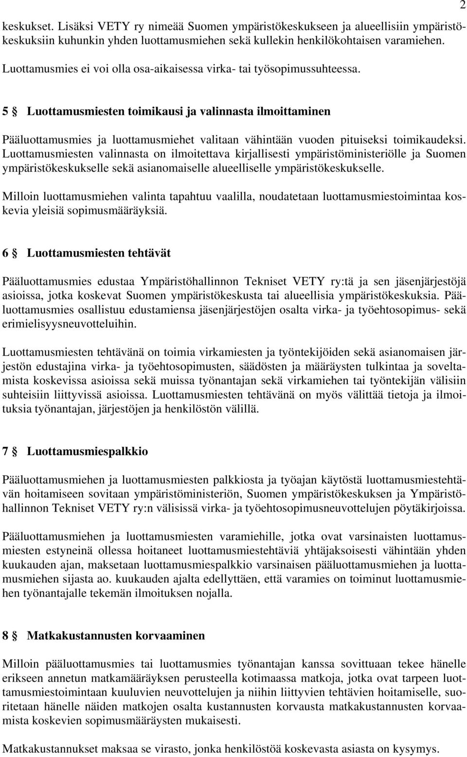 2 5 Luottamusmiesten toimikausi ja valinnasta ilmoittaminen Pääluottamusmies ja luottamusmiehet valitaan vähintään vuoden pituiseksi toimikaudeksi.