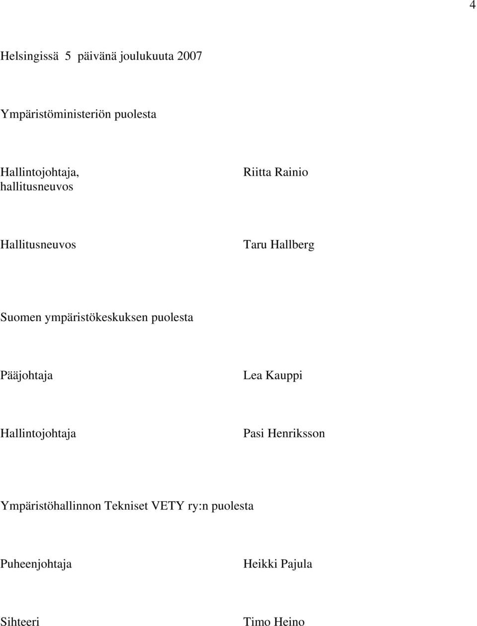 ympäristökeskuksen puolesta Pääjohtaja Lea Kauppi Hallintojohtaja Pasi Henriksson