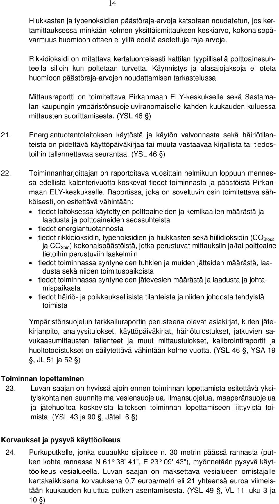 Käynnistys ja alasajojaksoja ei oteta huomioon päästöraja-arvojen noudattamisen tarkastelussa.