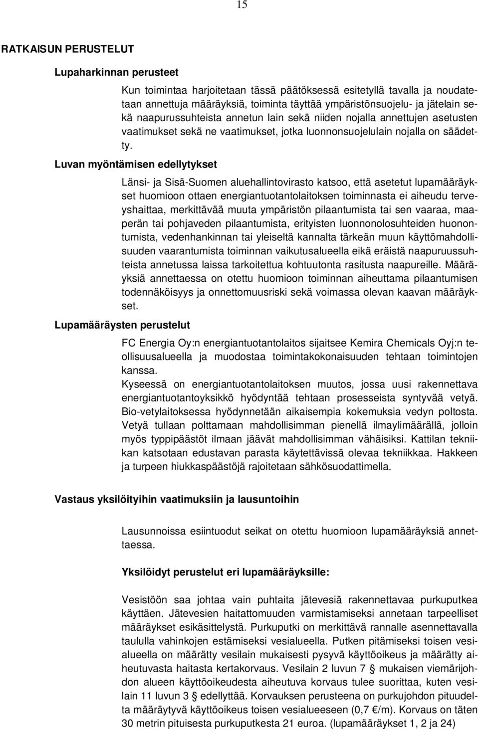 Luvan myöntämisen edellytykset Länsi- ja Sisä-Suomen aluehallintovirasto katsoo, että asetetut lupamääräykset huomioon ottaen energiantuotantolaitoksen toiminnasta ei aiheudu terveyshaittaa,