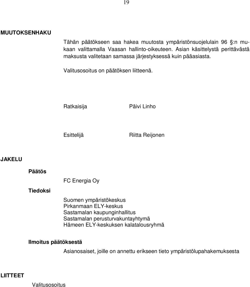 Ratkaisija Päivi Linho Esittelijä Riitta Reijonen JAKELU Päätös Tiedoksi FC Energia Oy Suomen ympäristökeskus Pirkanmaan ELY-keskus Sastamalan