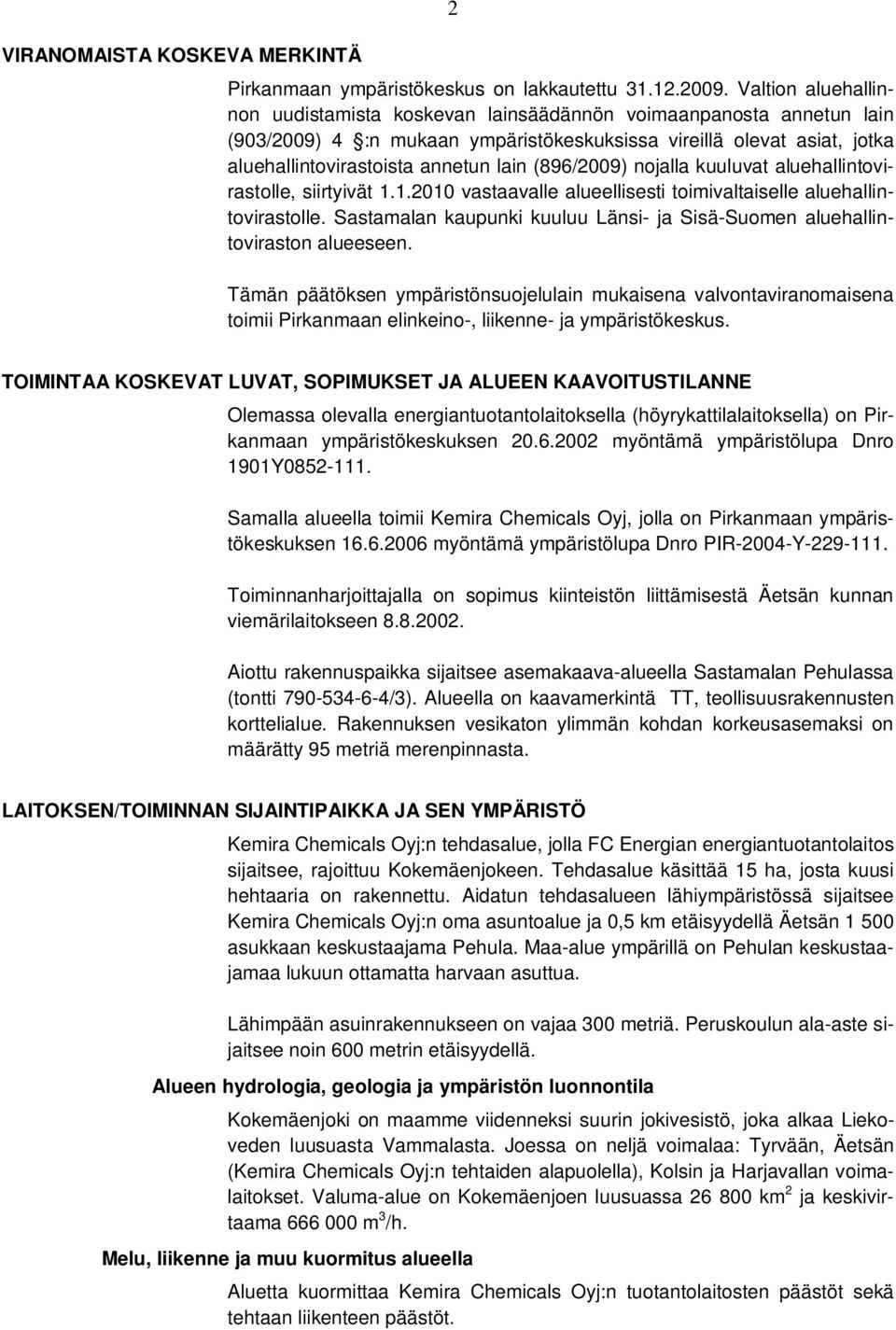 (896/2009) nojalla kuuluvat aluehallintovirastolle, siirtyivät 1.1.2010 vastaavalle alueellisesti toimivaltaiselle aluehallintovirastolle.