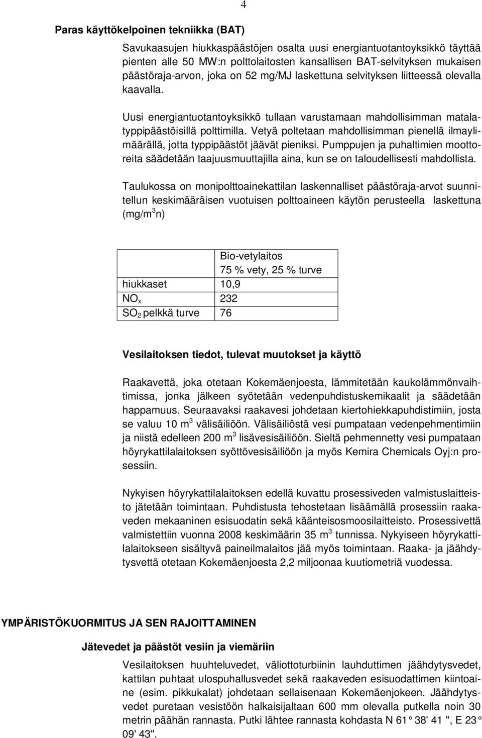 Vetyä poltetaan mahdollisimman pienellä ilmaylimäärällä, jotta typpipäästöt jäävät pieniksi.