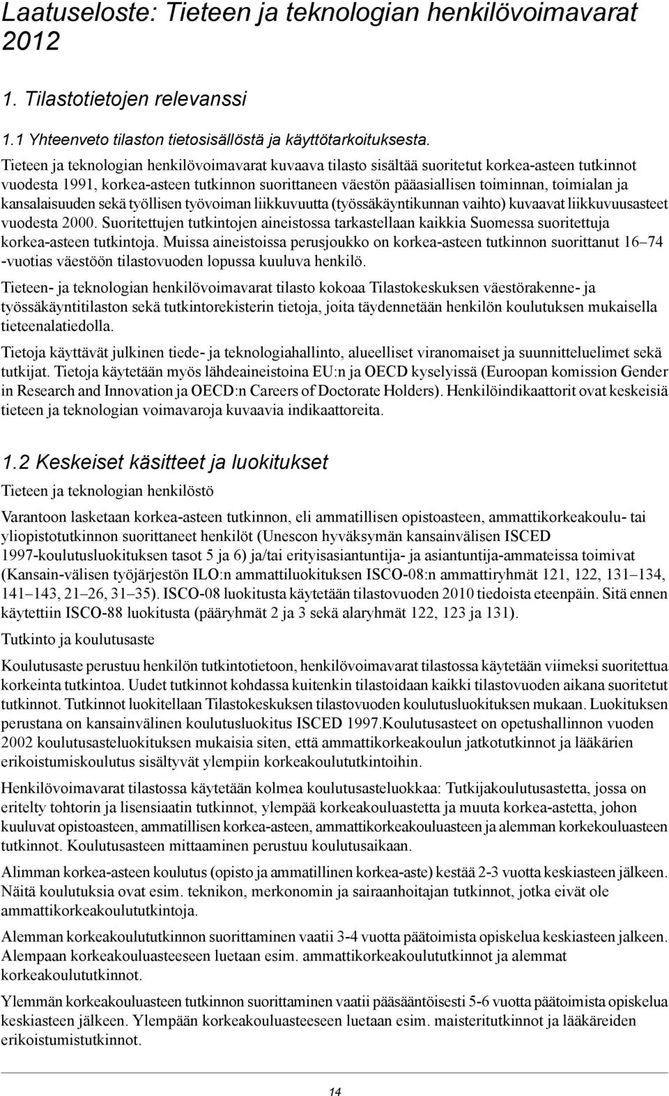 kansalaisuuden sekä työllisen työvoiman liikkuvuutta (työssäkäyntikunnan vaihto) kuvaavat liikkuvuusasteet vuodesta 2000.