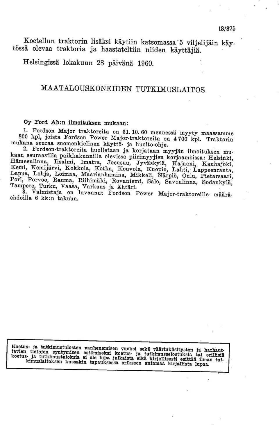 Traktorin mukana seuraa suomenkielinen käyttö- ja huolto-ohje.