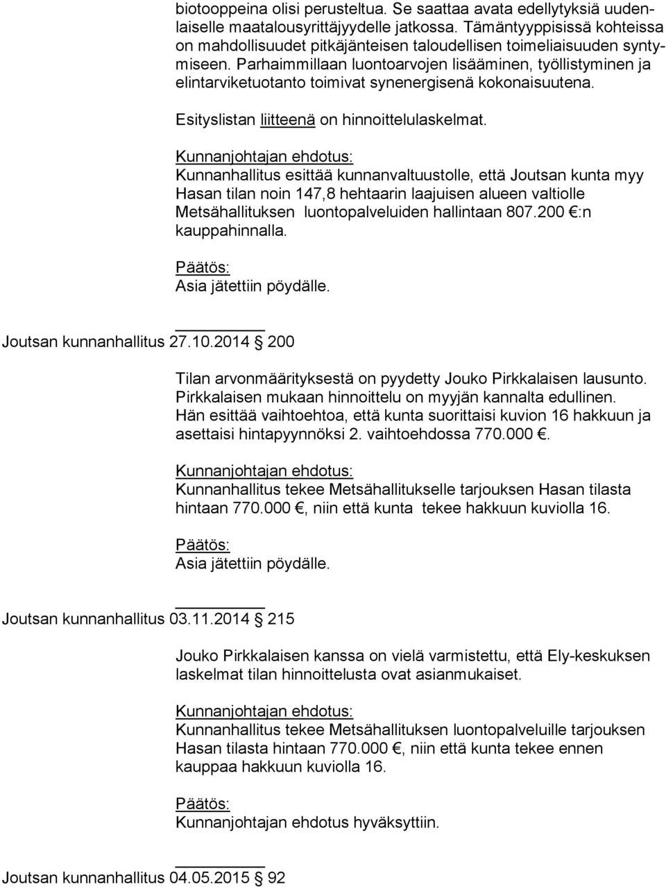 Parhaimmillaan luontoarvojen lisääminen, työl lis ty mi nen ja elintarviketuotanto toimivat synenergisenä kokonaisuutena. Esityslistan liitteenä on hinnoittelulaskelmat.