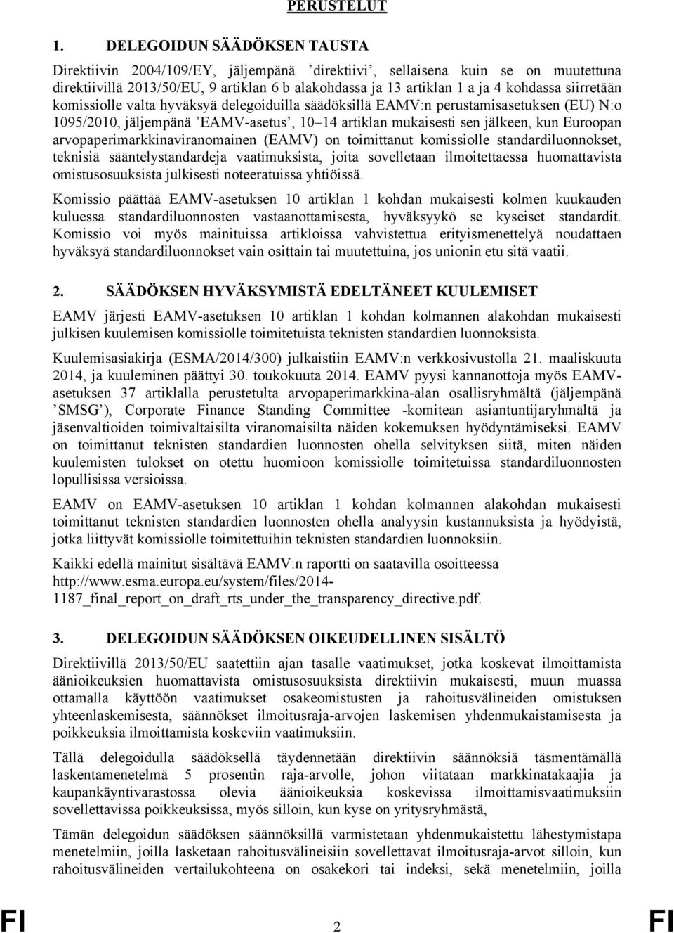 siirretään komissiolle valta hyväksyä delegoiduilla säädöksillä EAMV:n perustamisasetuksen (EU) N:o 1095/2010, jäljempänä EAMV-asetus, 10 14 artiklan mukaisesti sen jälkeen, kun Euroopan