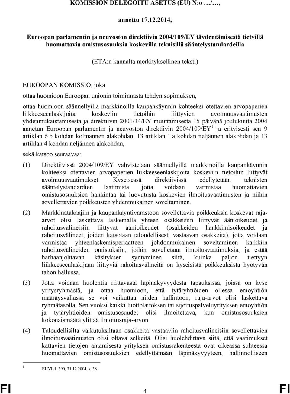 teksti) EUROOPAN KOMISSIO, joka ottaa huomioon Euroopan unionin toiminnasta tehdyn sopimuksen, ottaa huomioon säännellyillä markkinoilla kaupankäynnin kohteeksi otettavien arvopaperien