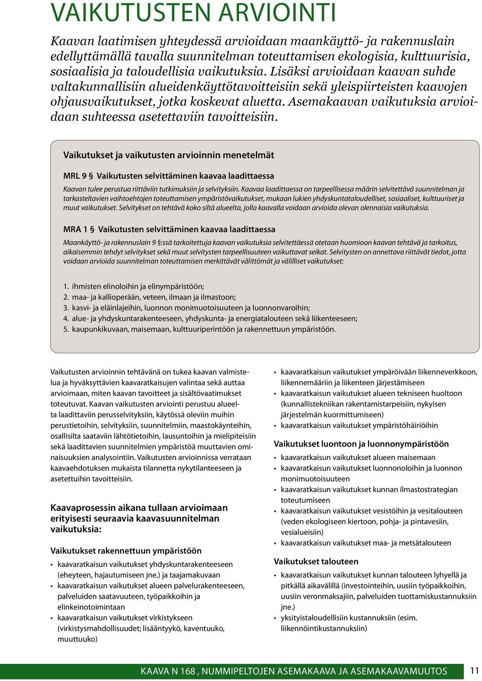 Asemakaavan vaikutuksia arvioidaan suhteessa asetettaviin tavoitteisiin.