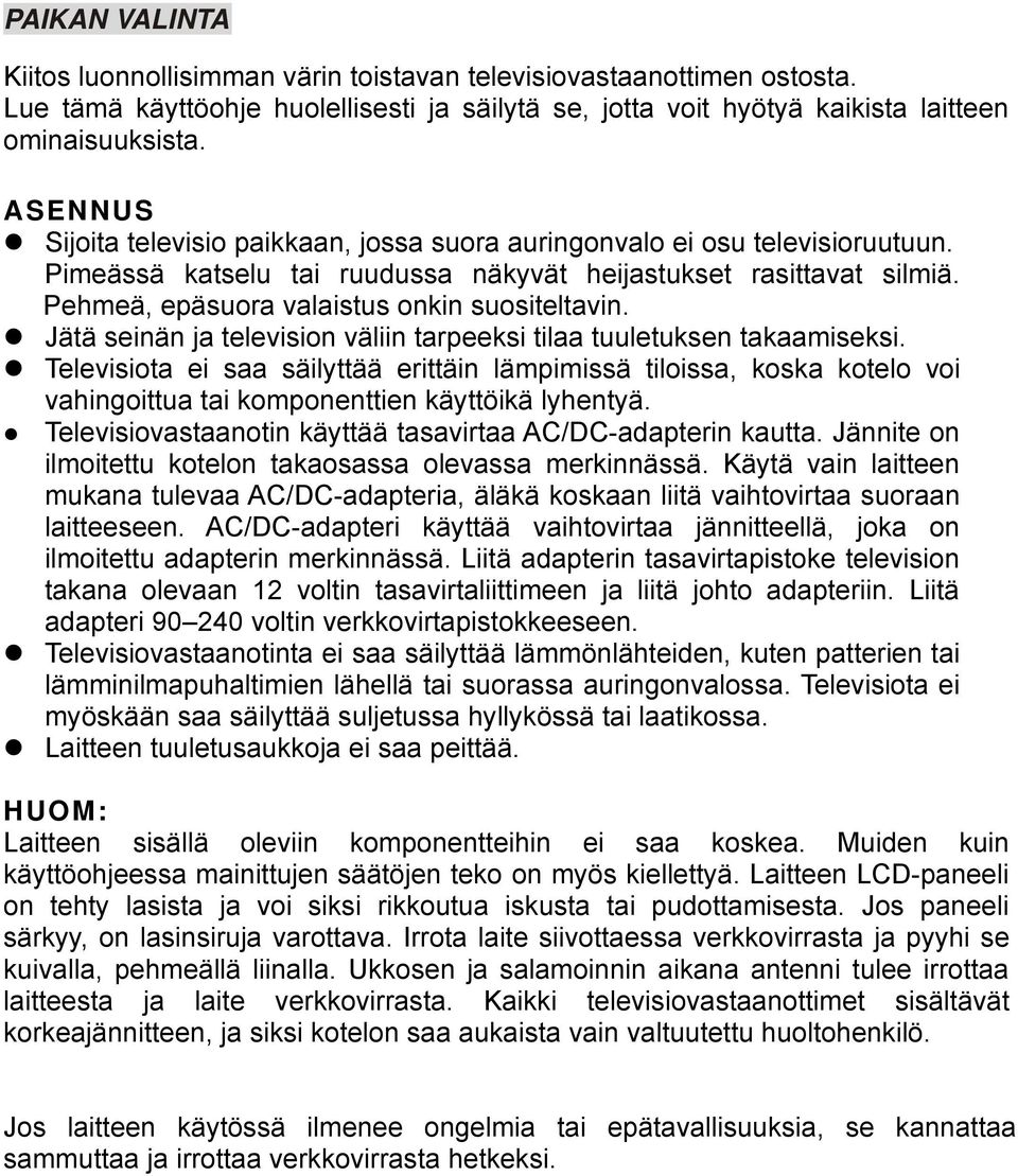 Pehmeä, epäsuora valaistus onkin suositeltavin. Jätä seinän ja television väliin tarpeeksi tilaa tuuletuksen takaamiseksi.