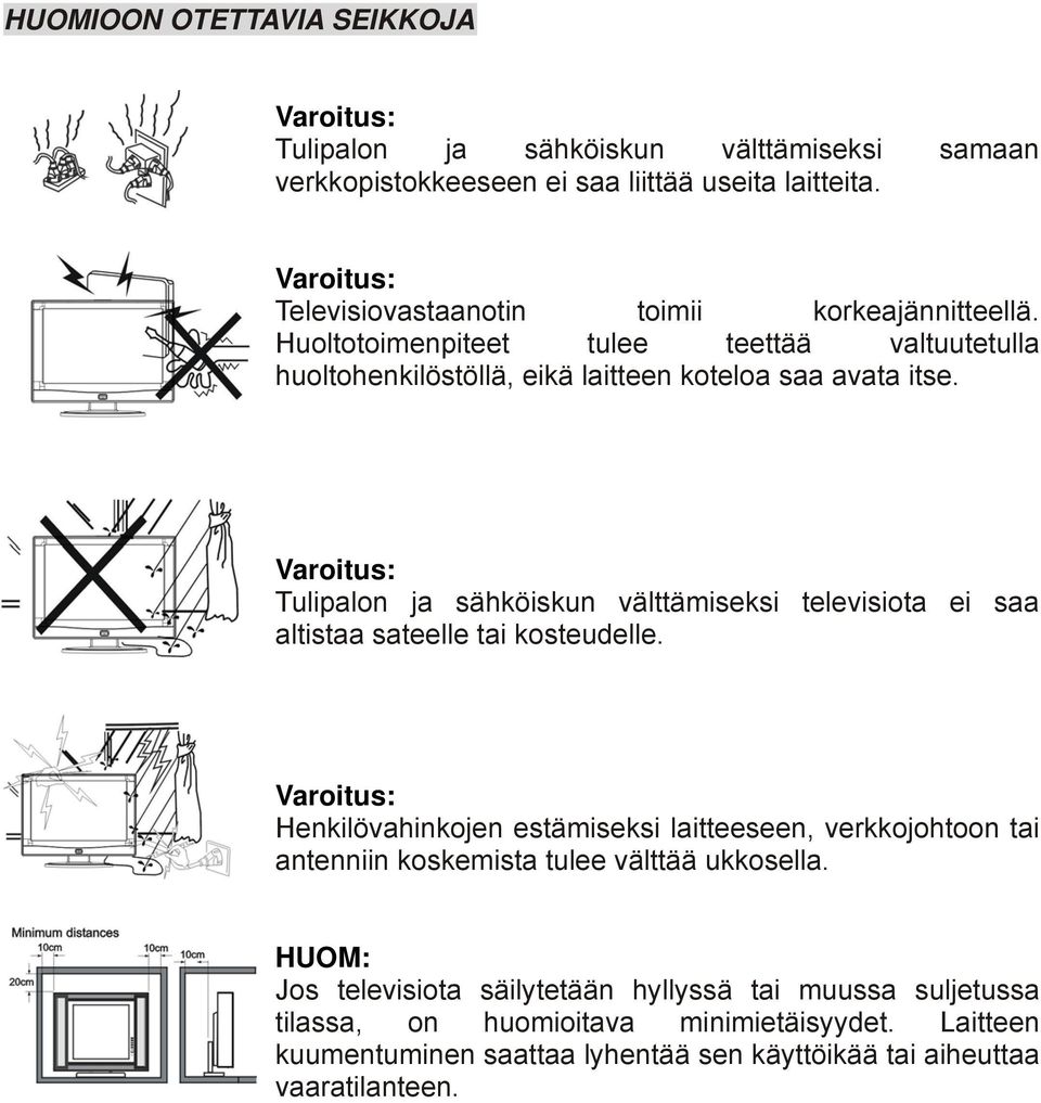 Varoitus: Tulipalon ja sähköiskun välttämiseksi televisiota ei saa altistaa sateelle tai kosteudelle.