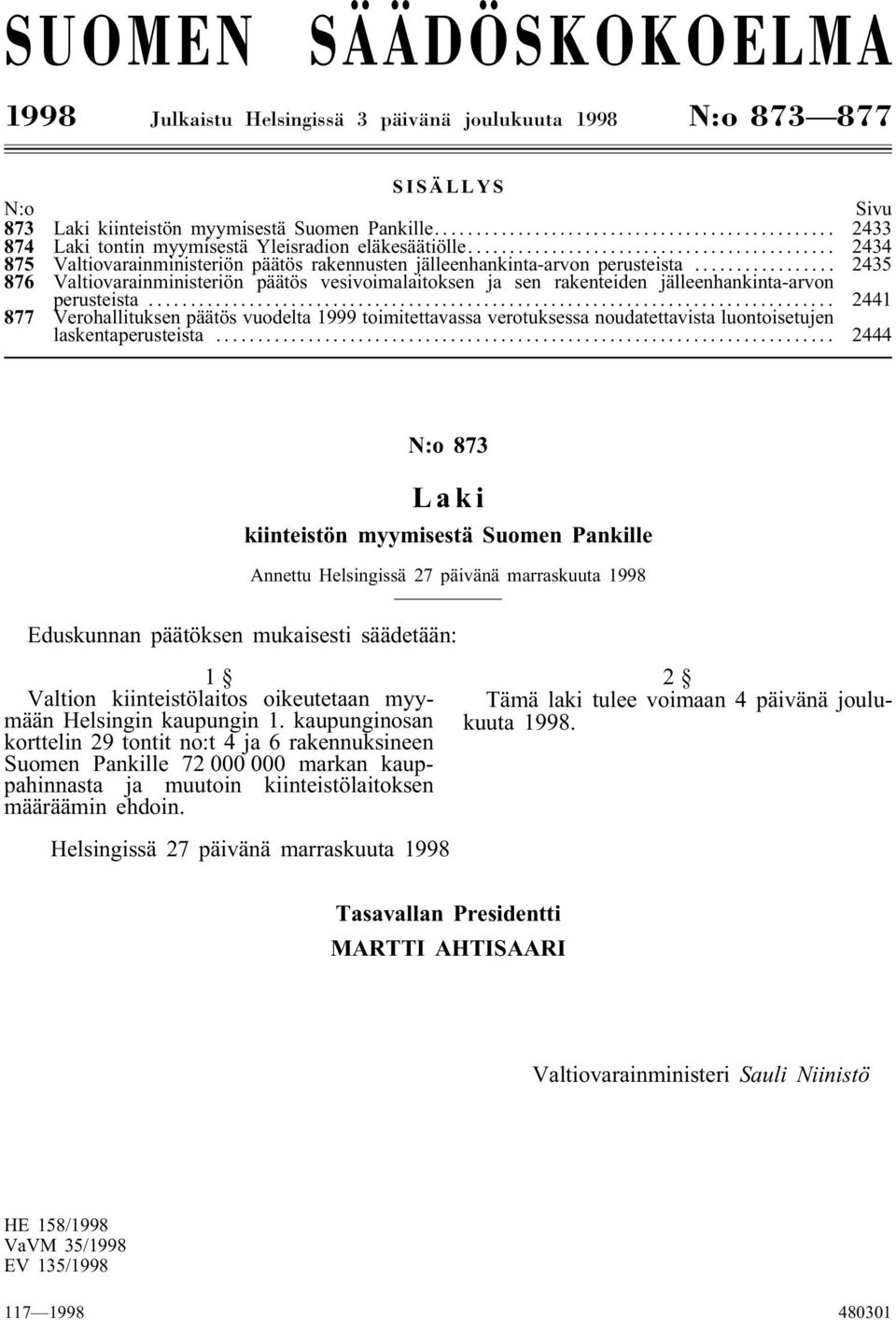 .. 45 876 Valtiovarainministeriön päätös vesivoimalaitoksen ja sen rakenteiden jälleenhankinta-arvon perusteista.