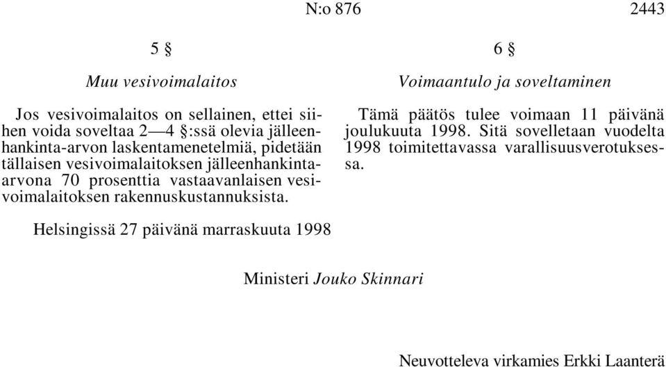 Jos vesivoimalaitos on sellainen, ettei siihen voida soveltaa 4 :ssä olevia jälleenhankinta-arvon laskentamenetelmiä, pidetään