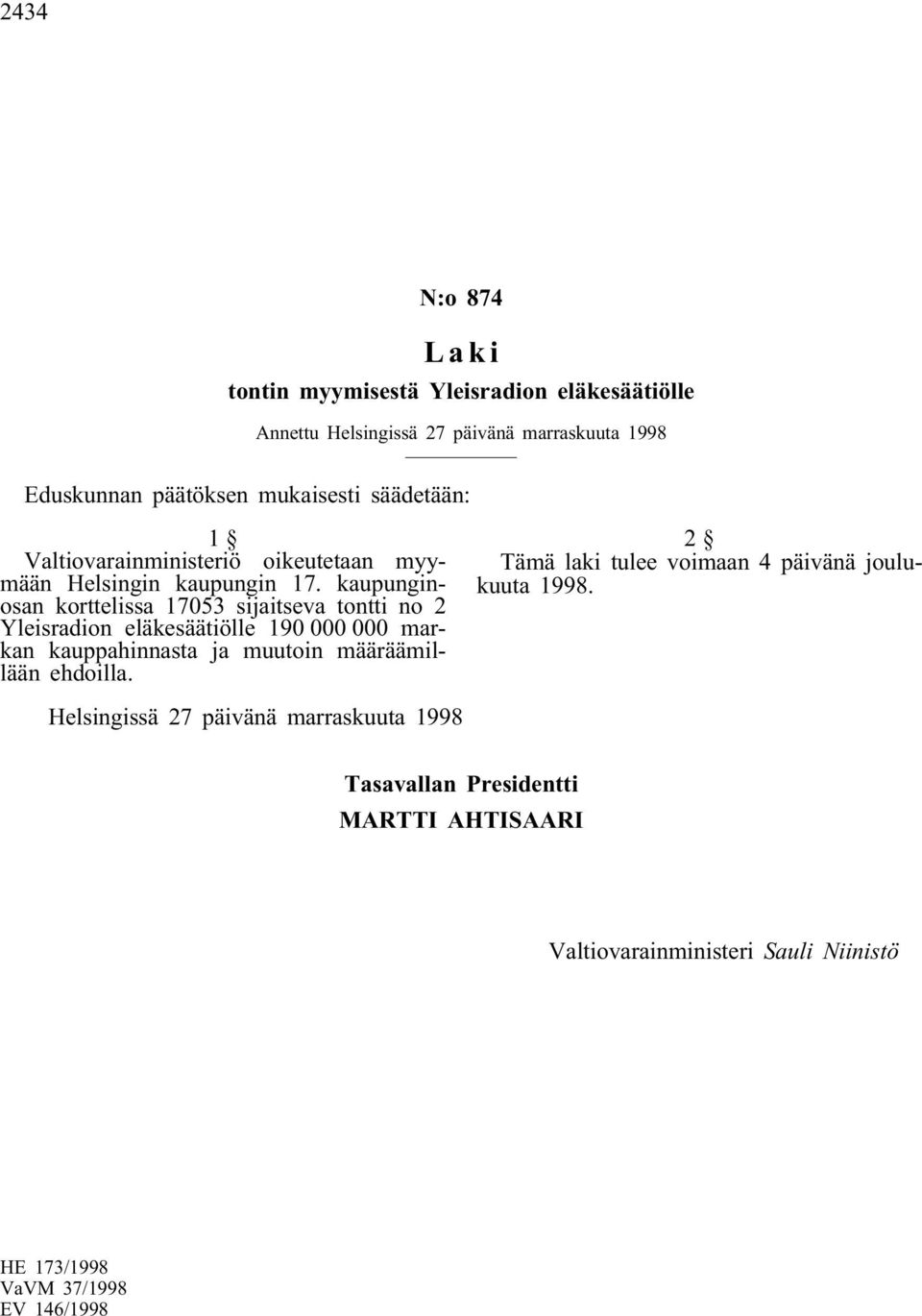 kaupunginosan korttelissa 1705 sijaitseva tontti no Yleisradion eläkesäätiölle 190 000 000 markan kauppahinnasta ja muutoin määräämillään