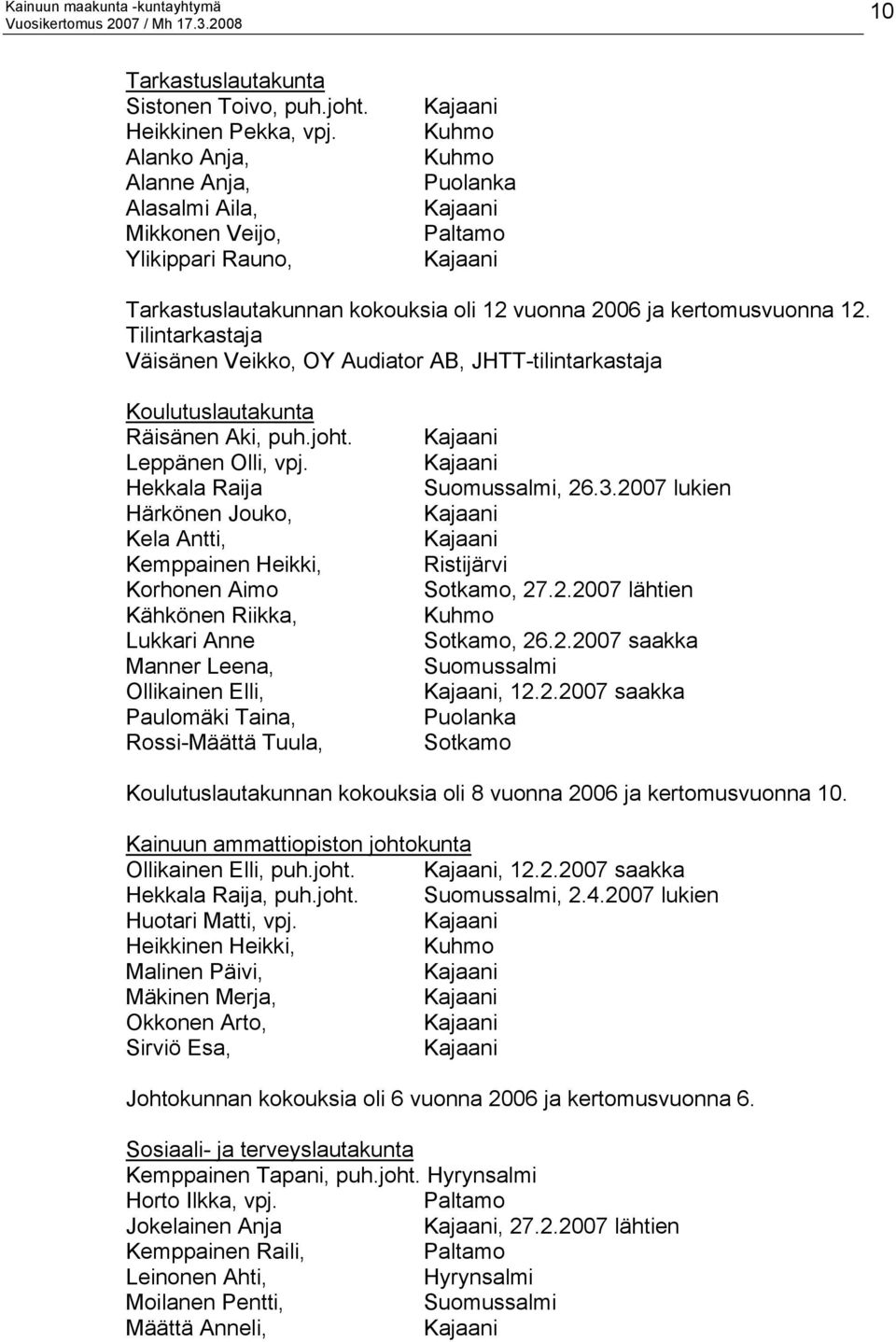 Tilintarkastaja Väisänen Veikko, OY Audiator AB, JHTT-tilintarkastaja Koulutuslautakunta Räisänen Aki, puh.joht. Leppänen Olli, vpj.