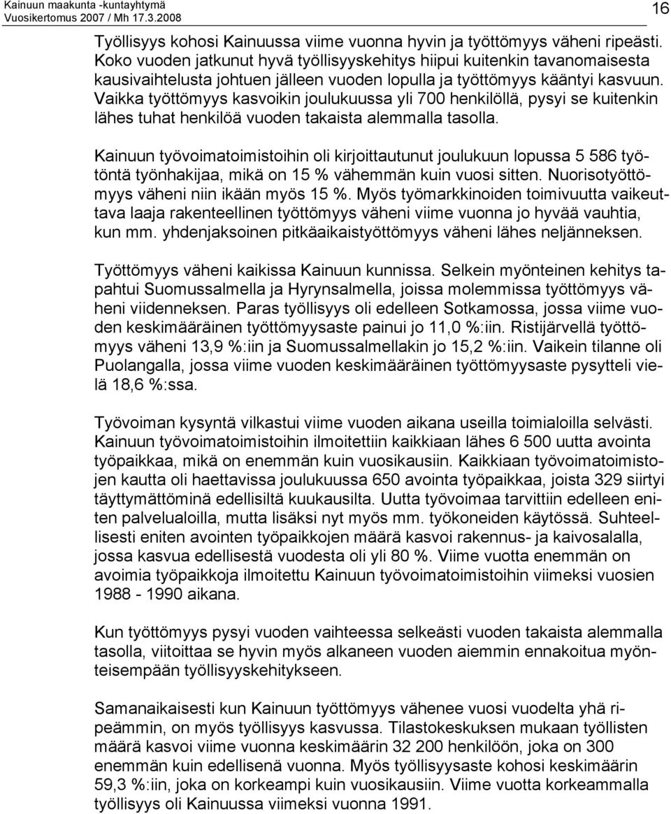 Vaikka työttömyys kasvoikin joulukuussa yli 700 henkilöllä, pysyi se kuitenkin lähes tuhat henkilöä vuoden takaista alemmalla tasolla.