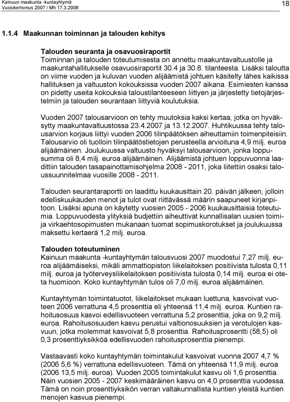 Esimiesten kanssa on pidetty useita kokouksia taloustilanteeseen liittyen ja järjestetty tietojärjestelmiin ja talouden seurantaan liittyviä koulutuksia.