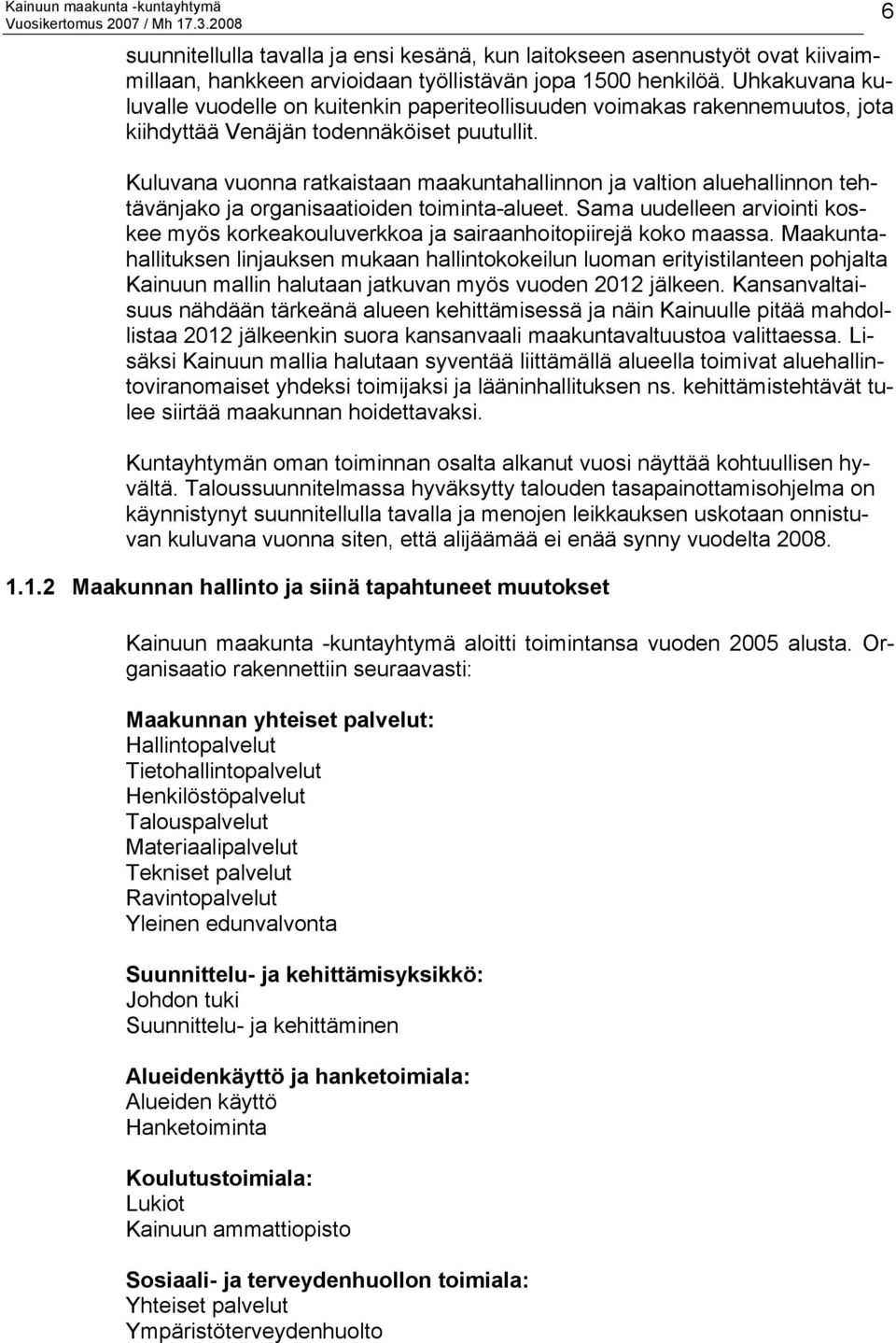 Kuluvana vuonna ratkaistaan maakuntahallinnon ja valtion aluehallinnon tehtävänjako ja organisaatioiden toiminta-alueet.