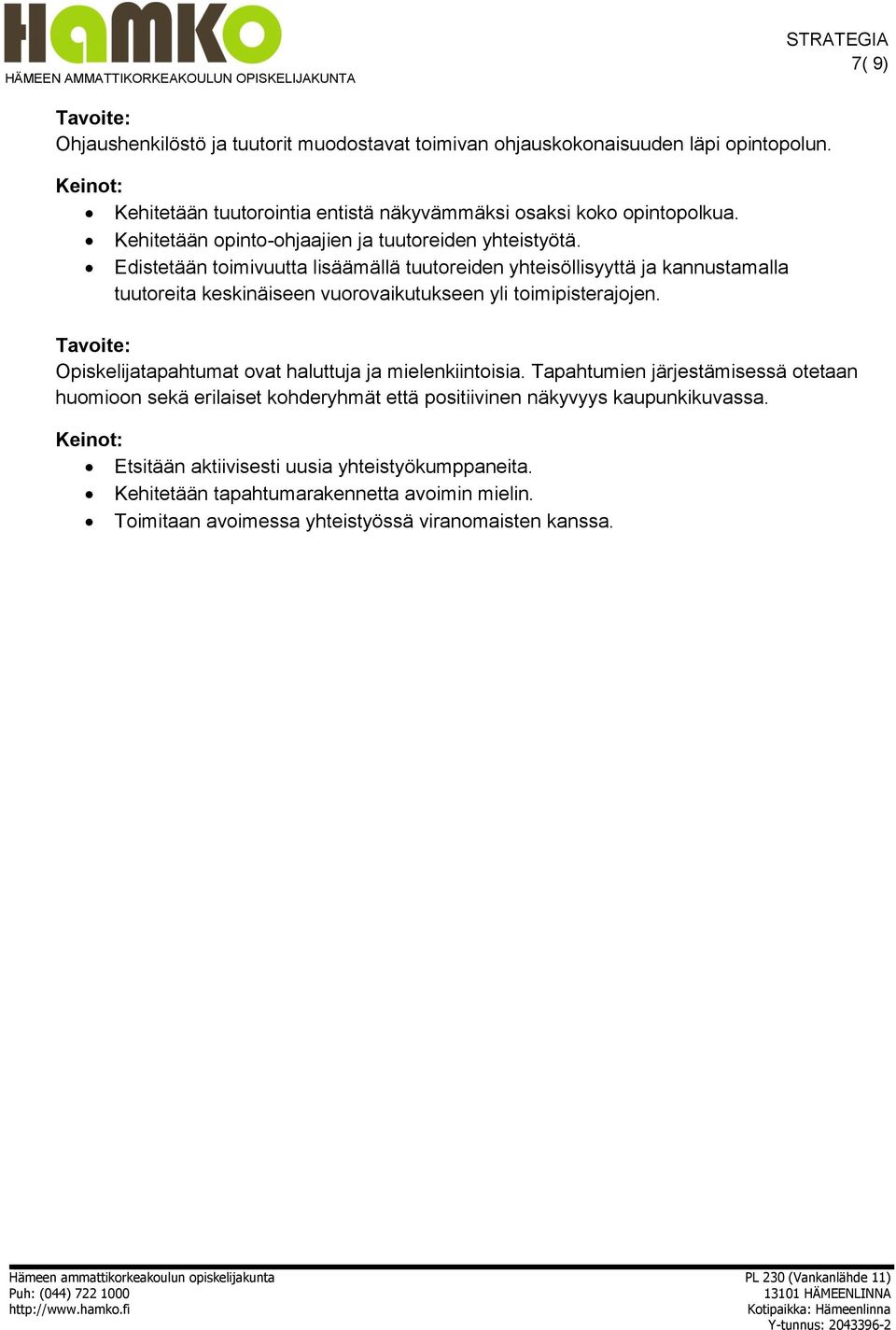 Edistetään toimivuutta lisäämällä tuutoreiden yhteisöllisyyttä ja kannustamalla tuutoreita keskinäiseen vuorovaikutukseen yli toimipisterajojen.