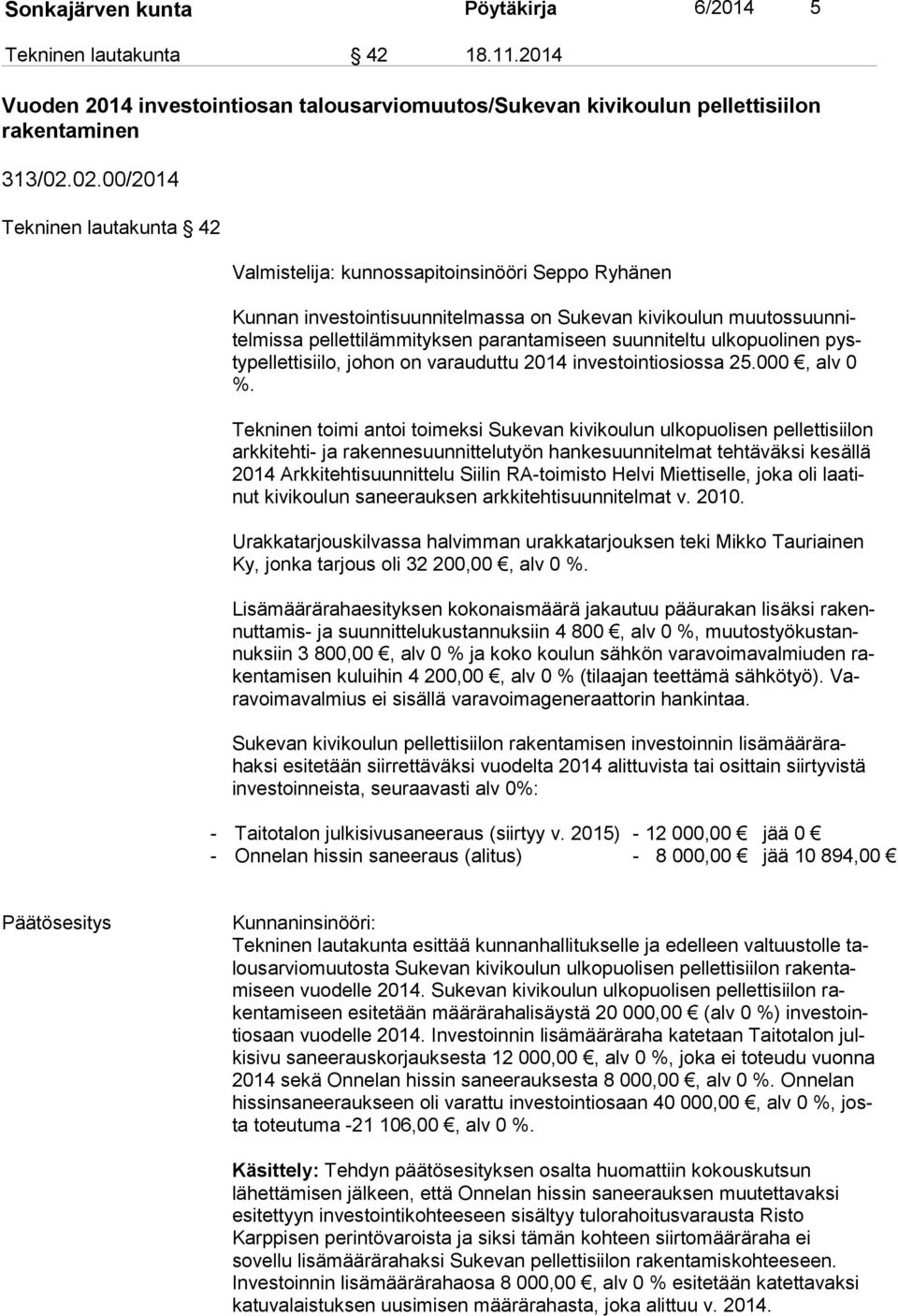 suunniteltu ulkopuolinen pysty pel let ti sii lo, johon on varauduttu 2014 investointiosiossa 25.000, alv 0 %.