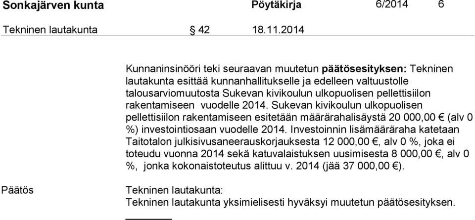pellettisiilon rakentamiseen vuodelle 2014. Sukevan kivikoulun ulkopuolisen pellettisiilon rakentamiseen esitetään määrärahalisäystä 20 000,00 (alv 0 %) investointiosaan vuodelle 2014.