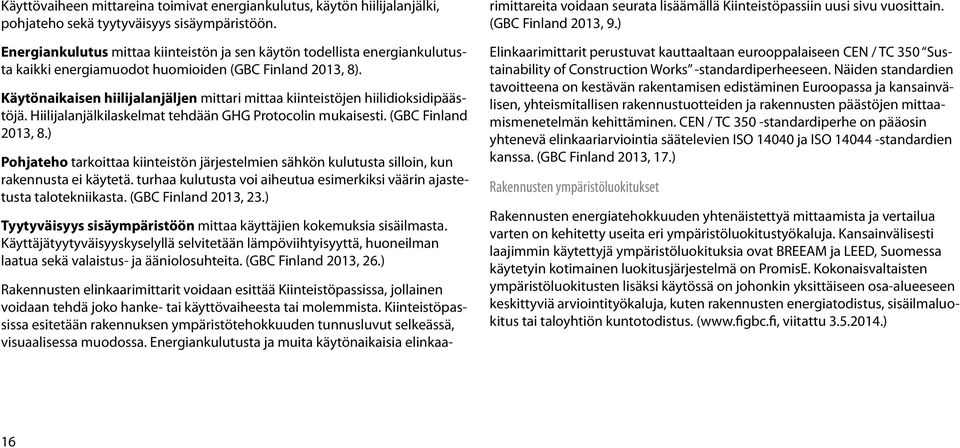 Käytönaikaisen hiilijalanjäljen mittari mittaa kiinteistöjen hiilidioksidipäästöjä. Hiilijalanjälkilaskelmat tehdään GHG Protocolin mukaisesti. (GBC Finland 2013, 8.