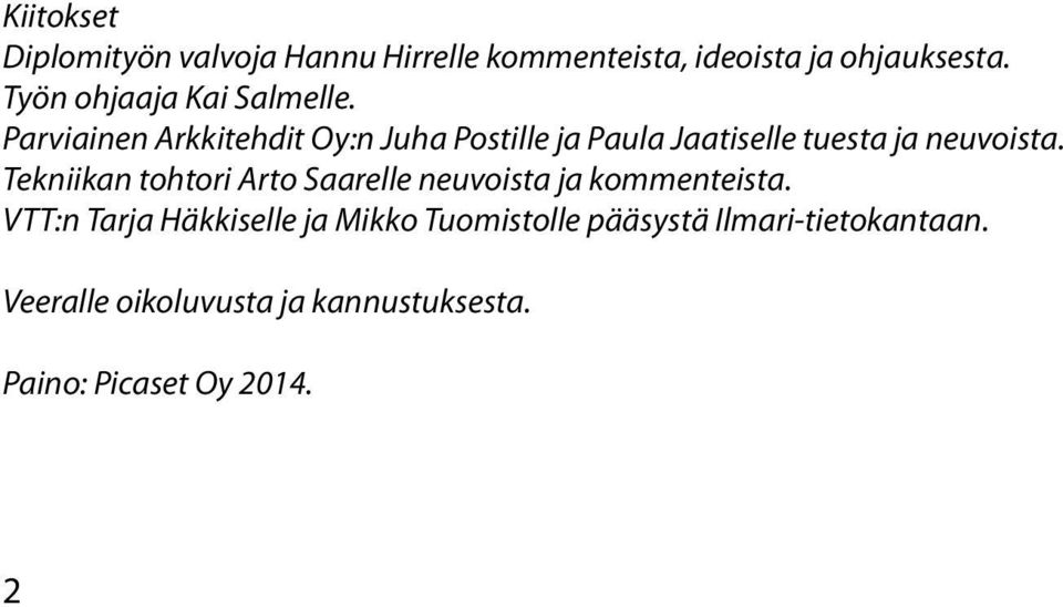 Parviainen Arkkitehdit Oy:n Juha Postille ja Paula Jaatiselle tuesta ja neuvoista.