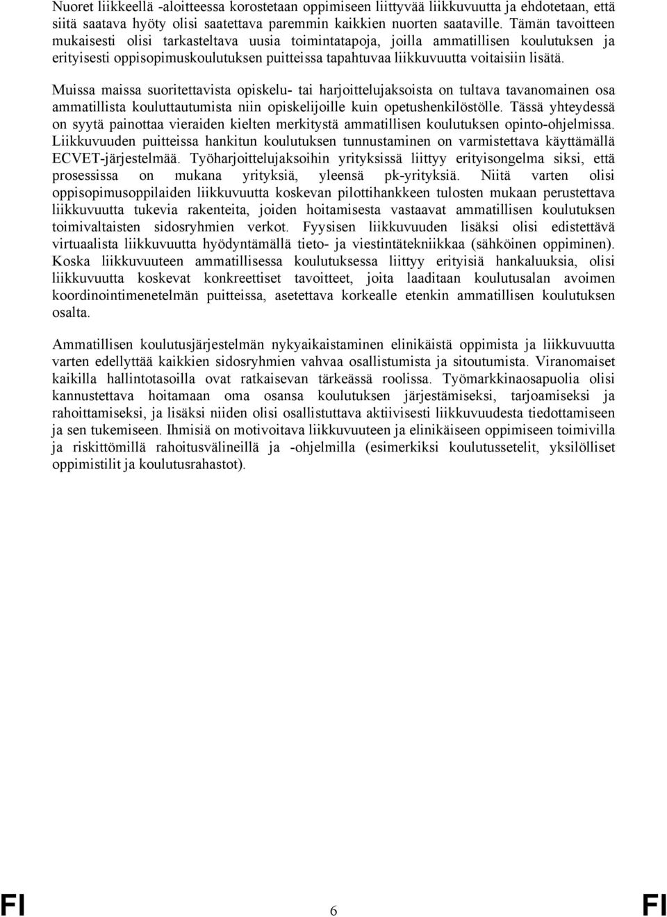 Muissa maissa suoritettavista opiskelu- tai harjoittelujaksoista on tultava tavanomainen osa ammatillista kouluttautumista niin opiskelijoille kuin opetushenkilöstölle.