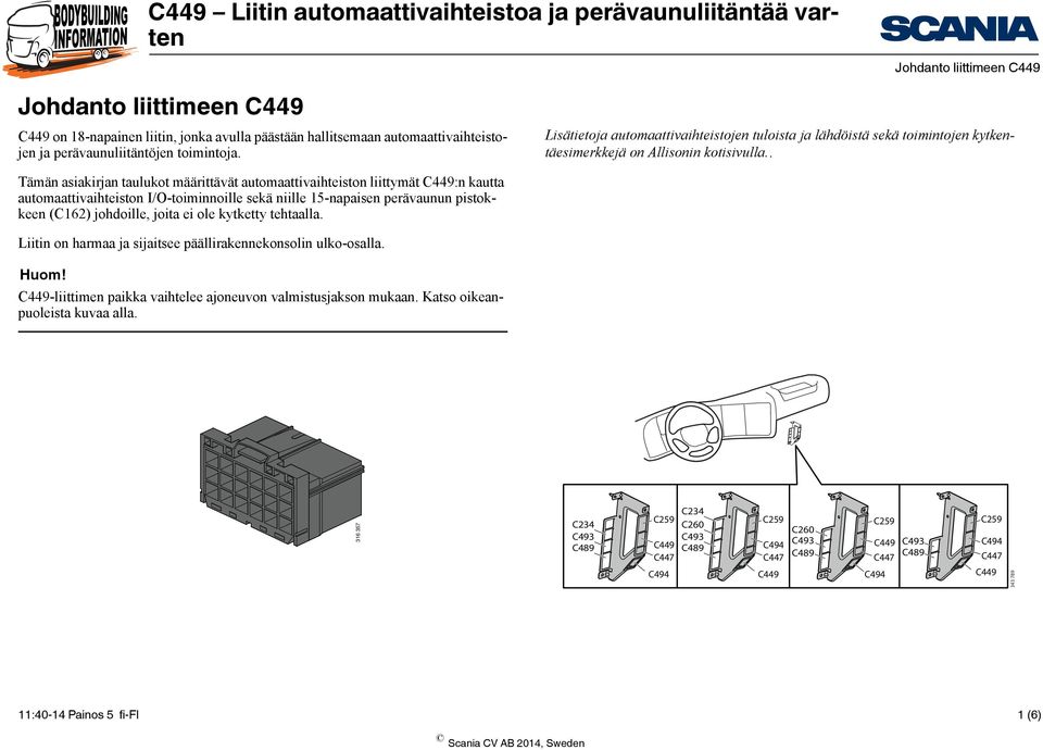 . Tämän asiakirjan taulukot määrittävät automaattivaihteiston liittymät :n kautta automaattivaihteiston I/O-toiminnoille sekä niille 15-napaisen perävaunun pistokkeen (C162)