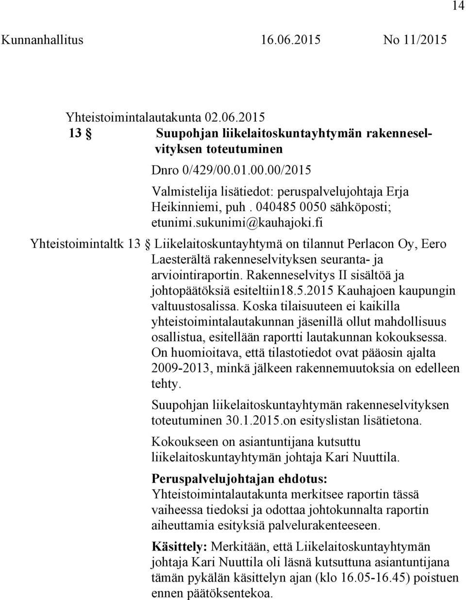 Rakenneselvitys II sisältöä ja johtopäätöksiä esiteltiin18.5.2015 Kauhajoen kaupungin valtuustosalissa.