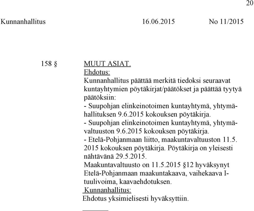 kuntayhtymä, yhtymähallituksen 9.6.2015 kokouksen pöytäkirja. - Suupohjan elinkeinotoimen kuntayhtymä, yhtymävaltuuston 9.6.2015 kokouksen pöytäkirja. - Etelä-Pohjanmaan liitto, maakuntavaltuuston 11.