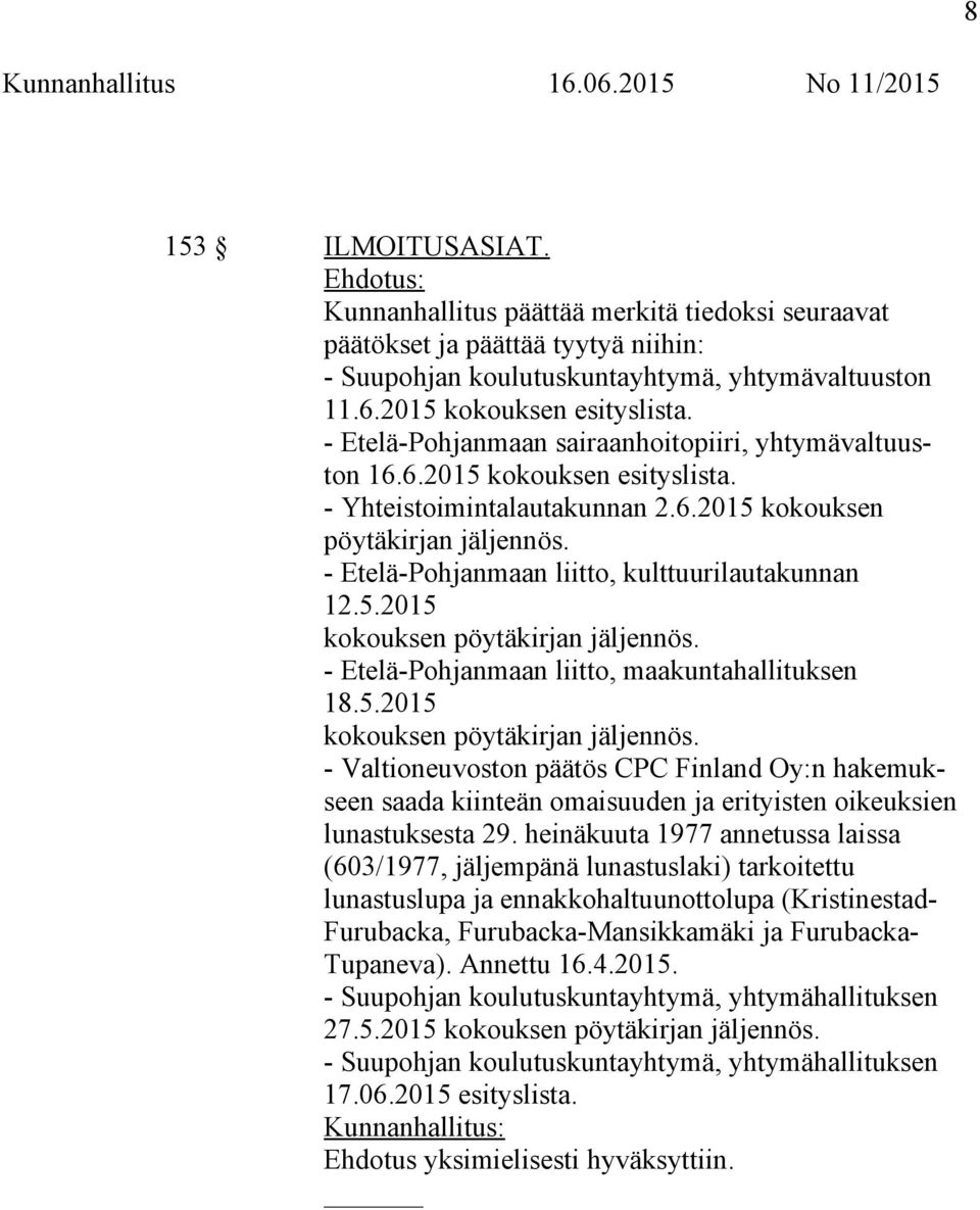 - Etelä-Pohjanmaan liitto, kulttuurilautakunnan 12.5.2015 kokouksen pöytäkirjan jäljennös.