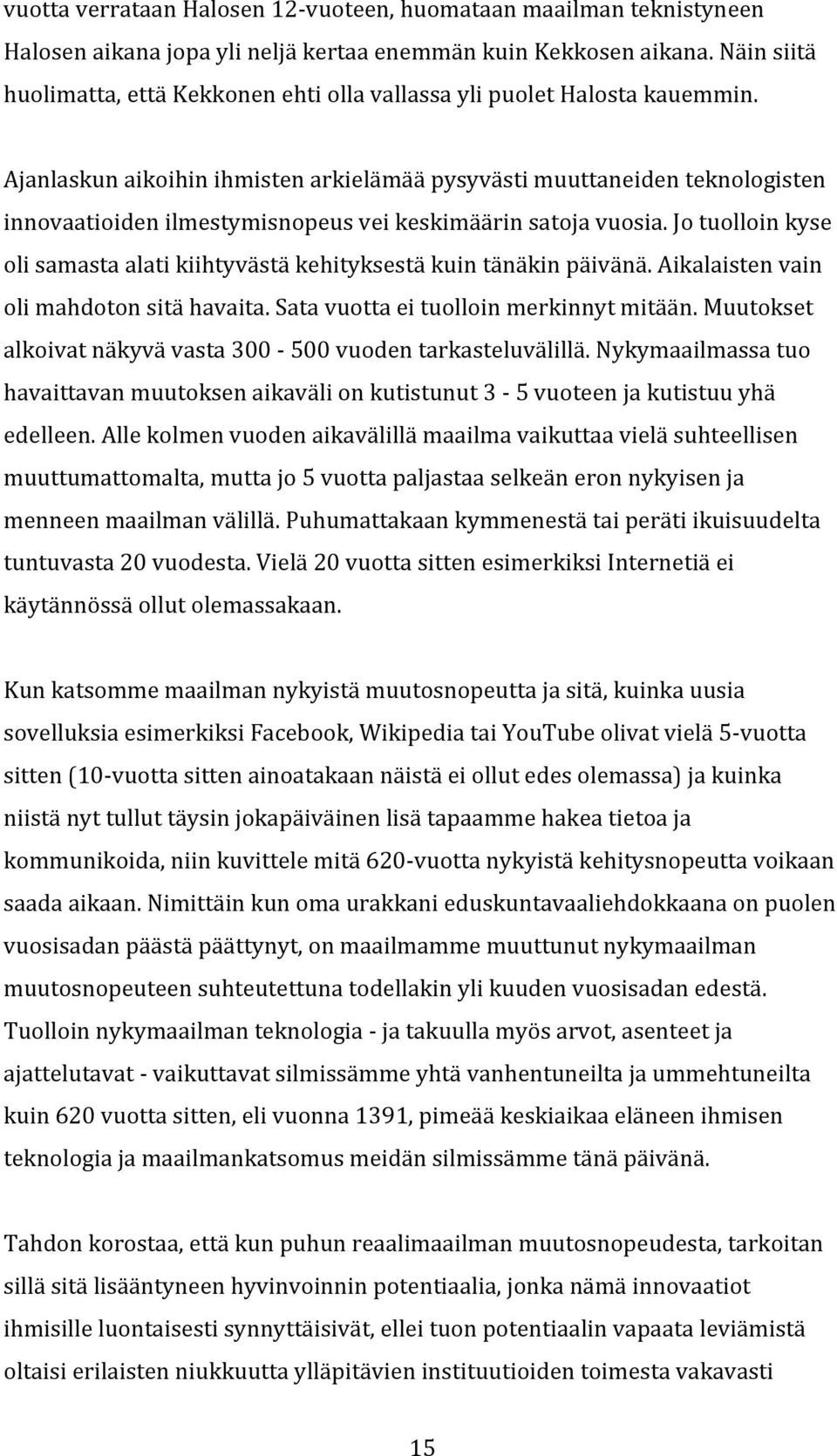 aikalaistenvain olimahdotonsitähavaita.satavuottaeituolloinmerkinnytmitään.muutokset alkoivatnäkyvävasta300 500vuodentarkasteluvälillä.